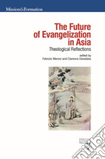 The future of evangelization in Asia. Theological reflections libro di Meroni F. (cur.); Devadass C. (cur.)