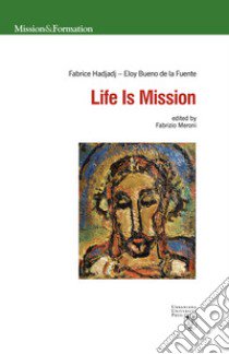 Life is mission. Ediz. multilingue libro di Bueno de la Fuente Eloy; Hadjadj Fabrice; Meroni F. (cur.)