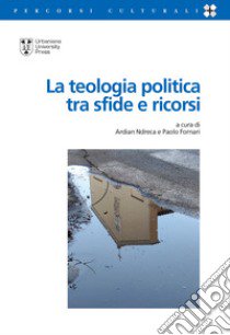 La teologia politica tra sfide e ricorsi libro di Fornari P. (cur.); Ndreca A. (cur.)