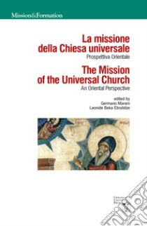 La missione della Chiesa universale. Prospettiva orientale-The mission of the universal church. An Oriental perspective libro di Ebralidze L. B. (cur.); Marani G. (cur.)