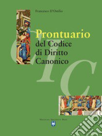 Prontuario del codice di diritto canonico. Nuova ediz. libro di D'Ostilio Francesco; Iaccarino A. (cur.)