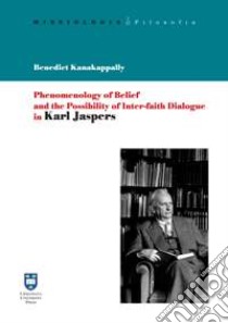 Phenomenology of belief and the possibility of inter-faith dialogue in Karl Jaspers libro di Kanakappally Benedict