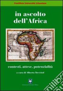 In ascolto dell'Africa. Contesti, attese, potenzialità libro di Trevisiol A. (cur.)