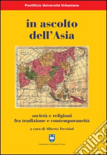 In ascolto dell'Asia. Società e religioni fra tradizione e contemporaneità libro di Trevisiol A. (cur.)