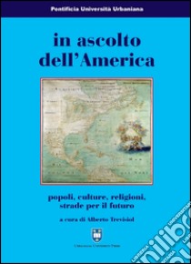 In ascolto dell'America. Popoli, culture, religioni, strade per il futuro libro di Trevisiol A. (cur.)