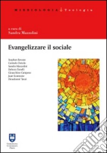 Evangelizzare il sociale. Prospettive per una scelta missionaria libro di Bevans Stephen B.; Campese Gioacchino; Dotolo Carmelo; Mazzolini S. (cur.)