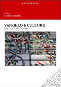 Vangelo e culture. Per nuovi incontri. Ediz. integrale libro di Campese Gioacchino; Dell'Orto Alessandro; Larios Valencia José Omar; Mazzolini S. (cur.)