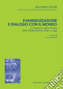 Evangelizzazione e dialogo con il mondo. La missione della Chiesa dalla Redemptoris Missio a oggi libro di Pandolfi L. (cur.)