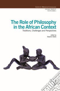 The role of philosophy in the African context. Traditions, challenges and perspectives libro di Okello S. (cur.)