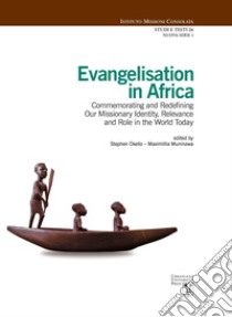 Evangelisation In Africa. Commemorating And Redefining Our Missionary Identity, Relevance And Role In The World Today libro di Okello S. (cur.); Muninzwa M. (cur.)