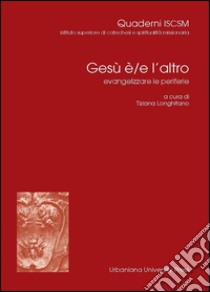 Gesù è/e l'altro. Evangelizzare le periferie libro di Longhitano T. (cur.)