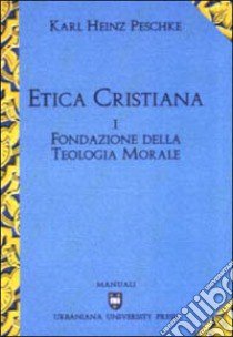 Etica cristiana. Vol. 1: Fondazione della teologia morale libro di Peschke Karl H.