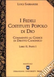 Commento al codice di diritto canonico. Vol. 2/1: I fedeli costituiti popolo di Dio libro di Sabbarese Luigi