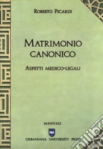 Matrimonio canonico. Aspetti medico-legali libro di Picardi Roberto