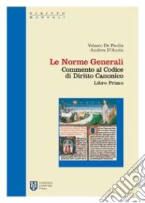 Commento al codice di diritto canonico. Le norme generali (libro I cann. 1-203) libro di De Paolis Velasio; D'Auria Andrea