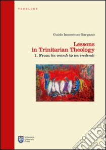 Lessons in trinitarian theology. Vol. 1: From lex orandi to lex credendi libro di Gargano G. I. (cur.)