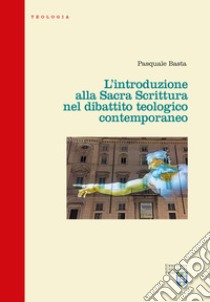 L'introduzione alla Sacra Scrittura nel dibattito teologico contemporaneo libro di Basta Pasquale