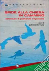 Sfide alla chiesa in cammino. Strutture di pastorale migratoria libro di Bentoglio Gabriele