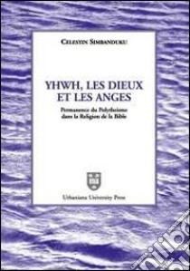 Yhwh, les Dieux et les anges. Permanence du polythéisme dans la religion de la Bible libro di Simbanduku Celestin