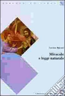 Miracolo e legge naturale libro di Baccari Luciano