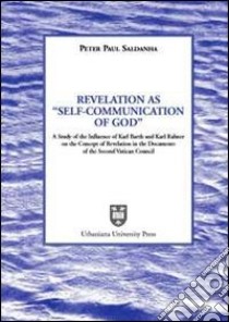 Revelation as «Self-Communication of God». A study of the Influence of Karl Rahner on the concept of revelation in the document of the Second Vatican Council libro