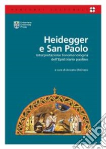 Heidegger e San Paolo. Interpretazione fenomenologica dell'epistolario paolino libro di Molinaro A. (cur.)