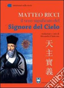 Il vero significato del «Signore del cielo» libro di Ricci Matteo; Chiricosta A. (cur.); Chiricosta A. (cur.)