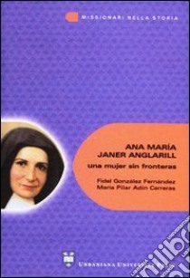 Ana María Janer Anglarill: una mujer sin fronteras libro di González Fernández F. (cur.); Adín M. P. (cur.)