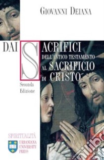 Dai sacrifici dell'Antico Testamento al sacrificio di Cristo libro di Deiana Giovanni