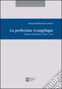 La perfection évangélique. Exégèse de Matthieu 5,48 et 19,21 libro di Mawemba Limboli Edouard