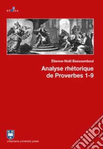 Analyse rhétorique de Proverbes (1-9). Vol. 1-9 libro di Bassoumboul Étienne Noël