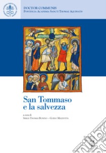 San Tommaso e la salvezza. Ediz. italiana, inglese e francese libro di Bonino S. (cur.); Mazzotta G. (cur.)