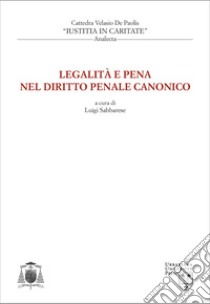 Legalità e pena nel diritto penale canonico libro di Arrieta J. Ignacio; D'Auria Andrea; De Paolis Velasio; Sabbarese L. (cur.)