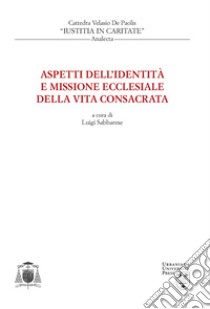 Aspetti dell'identità e missione ecclesiale della vita consacrata libro di De Paolis Velasio; Luisi Maria; Mosca Vincenzo; Sabbarese L. (cur.)