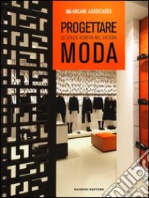 Progettare lo spazio vendita nel sistema moda. Ediz. illustrata libro