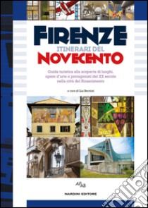 Firenze itinerari del Novecento. Guida turistica alla scoperta di luoghi, opere d'arte e protagonisti del XX secolo nella città del Rinascimento... libro di Bernini L. (cur.)