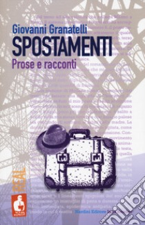 Spostamenti. Prose e racconti libro di Granatelli Giovanni