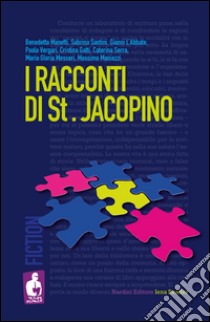 I racconti di St. Jacopino libro di Manetti Bendetta; Santini Sabrina; L'Abbate Gianni