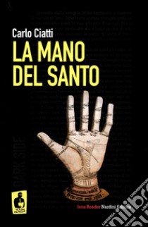 La mano del santo libro di Ciatti Carlo