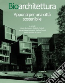 Bioarchitettura. Appunti per una città sostenibile libro di Bertolucci G. (cur.); Collodi R. (cur.); Contarini M. G. (cur.)