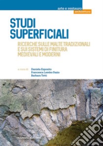 Studi superficiali. Ricerche sulle malte tradizionali e sui sistemi di finitura medievali e moderni libro di Esposito D. (cur.); Lembo Fazio F. (cur.); Tetti B. (cur.)