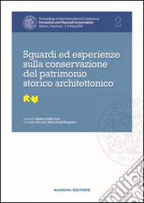 Sguardi ed esperienze sulla conservazione del patrimonio storico architettonico. Proceedings of the International Conference Preventive and Planned Conservation Monza, Mantova (5-9 May 2014). Vol. 2 libro di Della Torre S. (cur.)