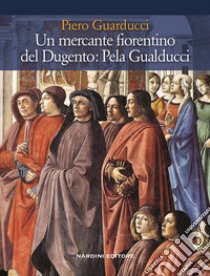 Un mercante fiorentino del dugento: Pela Gualducci libro di Guarducci Piero