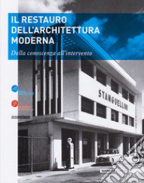 Il restauro dell'architettura moderna. Dalla conoscenza all'intervento libro di Morelli Annalisa; Losi Sandra