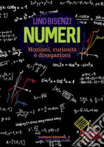 Numeri. Nozioni, curiosità e divagazioni libro di Bisenzi Lino