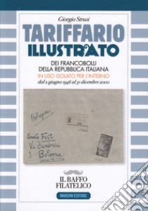 Tariffario illustrato dei francobolli della Repubblica Italiana in uso isolato per l'interno dal 2 giugno 1946 al 31 dicembre 2000 libro di Strusi Giorgio