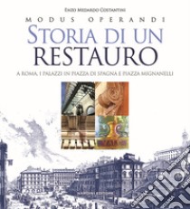 Storia di un restauro. A Roma. I palazzi in Piazza di Spagna e Piazza Mignanelli libro di Costantini Enzo Medardo