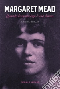 Margaret Mead. Quando l'antropologo è una donna libro di Lelli Silvia