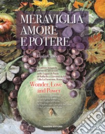 Meraviglia, amore e potere. Le pitture botaniche più ricche del mondo nella Loggia di Psiche di Raffaello e Giovanni da Udine. Villa La Farnesina, Roma. Ediz. italiana e inglese libro di Caneva Giulia