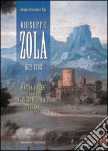 Giuseppe Zola. Natura e paesi nei dipinti della cassa di risparmio di Ferrara. Ediz. italiana con abstract in inglese libro di Giovannucci Vigi Berenice